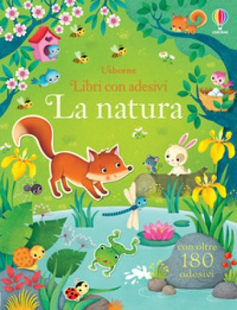 La natura. Con adesivi. Ediz. illustrata Felicity Brooks