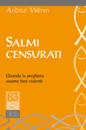 Salmi censurati. Quando la preghiera assume toni violenti André Wénin