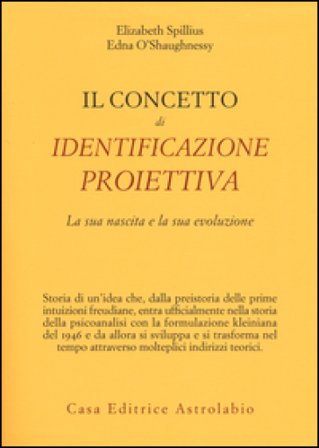 Il concetto di identificazione proiettiva. La sua nascita e la sua evoluzione Elizabeth Spillius