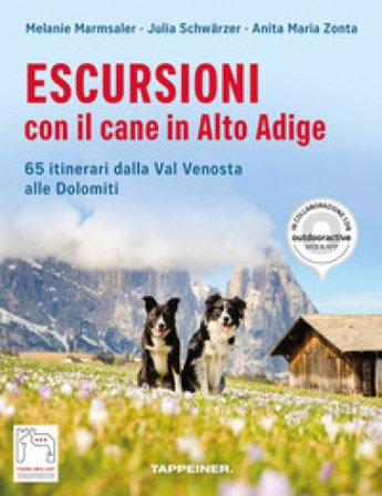 Escursioni con il cane in Alto Adige. 65 itinerari dalla Val Venosta alle Dolomiti Melanie Marmsaler