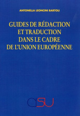 Guides de rédaction et traduction dans le cadre de l'Union Européenne Antonella Leoncini Bartoli