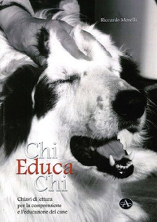 Chi educa chi. Chiavi di lettura per la comprensione e l'educazione del cane Riccardo Morelli