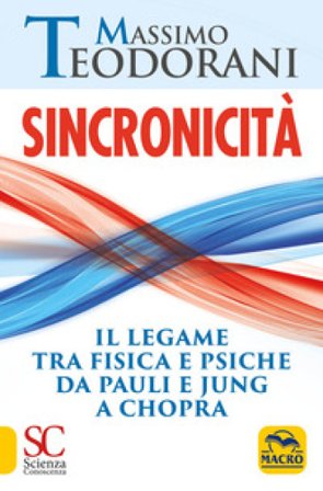 Sincronicità. Il legame tra fisica e psiche. Da Pauli e Jung a Chopra Massimo Teodorani