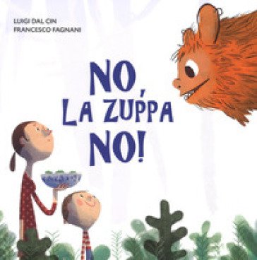 No, la zuppa no! Ediz. a colori Luigi Dal Cin