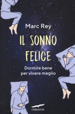 Il sonno felice. Dormire bene per vivere meglio Marc REY