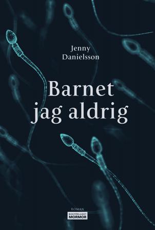 Barnet jag aldrig - Bok av Jenny Danielsson - Danskt band