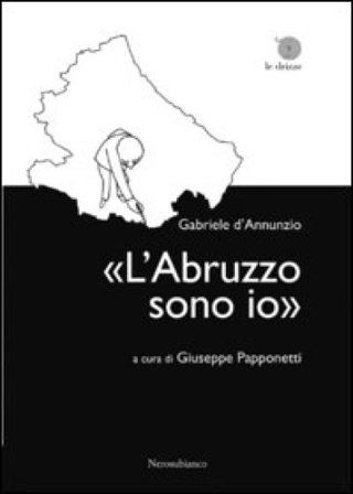 «L'Abruzzo sono io» Gabriele D'Annunzio