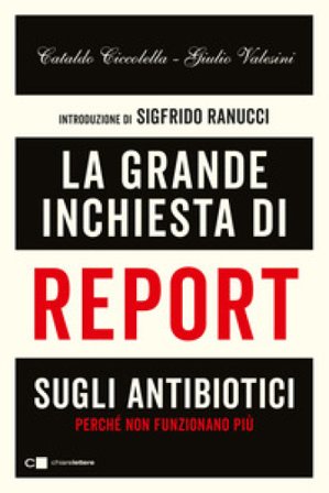 La grande inchiesta di Report sugli antibiotici. Perché non funzionano più Giulio Valesini