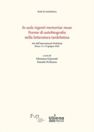 In aula ingenti memoriae meae. Forme di autobiografia nella letteratura tardolatina. Atti dell'International Workshop (Siena, 13-14 giugno 2024)