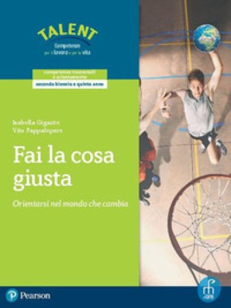 Fai la cosa giusta. Orientarsi nel mondo che cambia. Per il triennio delle Scuole superiori. Con espansione online Isabella Gigante