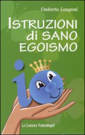 Istruzioni di sano egoismo Umberto Longoni