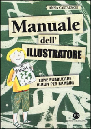 Manuale dell'illustratore. Come pubblicare album per bambini Anna Castagnoli