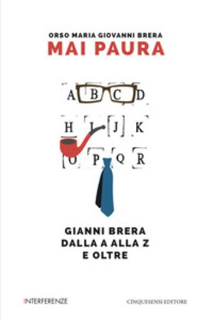 Mai paura. Gianni Brera dalla A alla Z e oltre Orso Maria Giovanni Brera