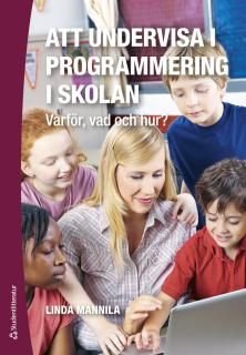 Att undervisa i programmering i skolan - Varför, vad och hur?
