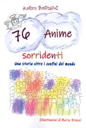 76 anime sorridenti. Una storia oltre i confini del mondo Alberto Bordigoni