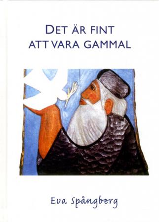 Det är fint att vara gammal - Bok av Eva Spångberg - Inbunden