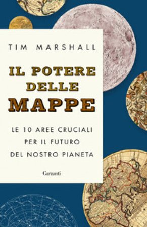 Il potere delle mappe. Le 10 aree cruciali per il futuro del nostro pianeta Tim Marshall