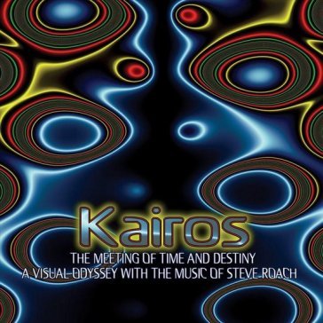Kairos - the meeting of time and destiny Steve Roach
