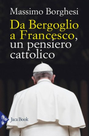 Da Bergoglio a Francesco. Un pensiero cattolico Massimo Borghesi