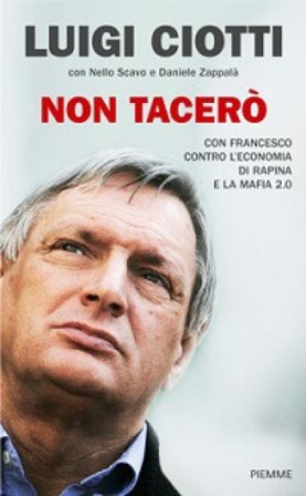 Non tacerò. Con Francesco contro l'economia di rapina e la mafia 2.0 Luigi Ciotti