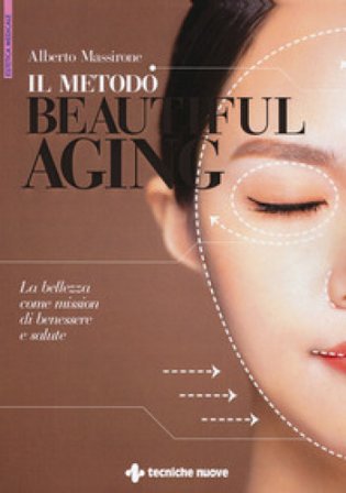 Il metodo Beautiful aging. La bellezza come mission di benessere Alberto Massirone