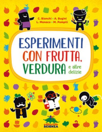 Esperimenti con frutta, verdura e altre delizie. Nuova ediz. Claudia Bianchi