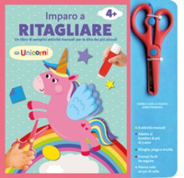 Gli unicorni. Imparo a ritagliare. Ediz. a colori. Con forbici con la punta arrotondata