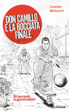 Don Camillo e la bocciata finale. 35 racconti ai giorni nostri Lorenzo Bertocchi