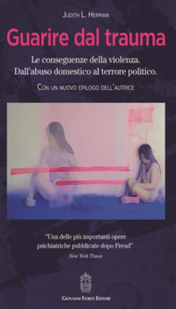 Guarire dal trauma. Le conseguenze della violenza. Dall'abuso domestico al terrore politico Judith Lewis Herman