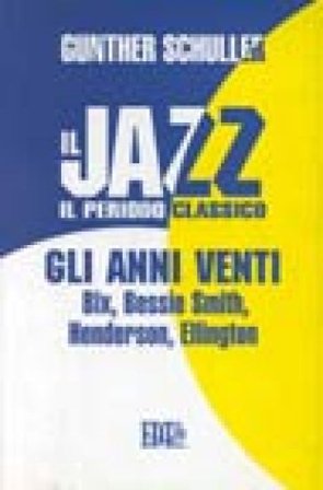 Il jazz. Il periodo classico. Gli anni Venti Gunther Schuller