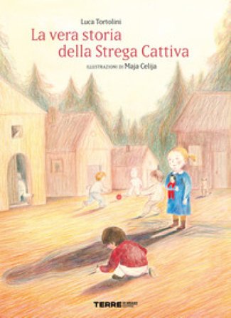 La vera storia della strega cattiva. Ediz. a colori Luca Tortolini