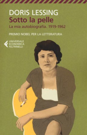 Sotto la pelle. La mia autobiografia (1919-1962) Doris Lessing