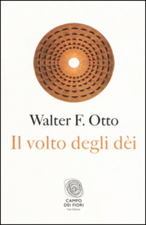 Il volto degli dei. Legge, archetipo e mito Walter Friedrich Otto