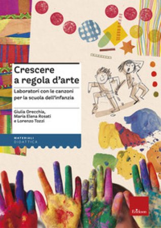 Crescere a regola d'arte. Laboratori con le canzoni per la scuola dell'infanzia Giulia Orecchia