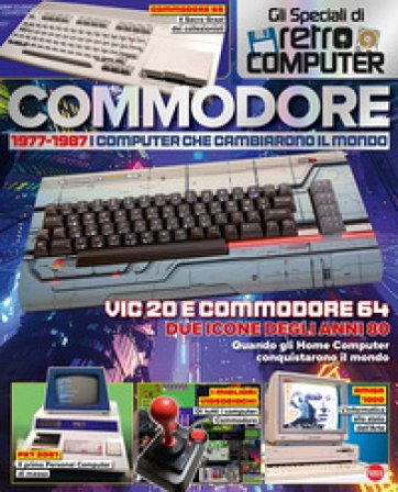 Commodore. 1977-1987. I computer che cambiarono il mondo. Gli speciali di Retro Computer