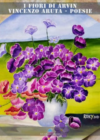 I fiori di Arvin Vincenzo Aruta