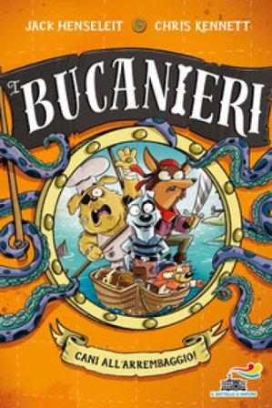 Cani all'arrembaggio. I Bucanieri. Ediz. illustrata Jack Henseleit