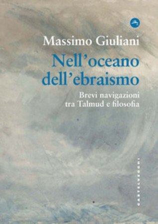 Nell'oceano dell'ebraismo. Brevi navigazioni tra Talmud e filosofia Massimo Giuliani