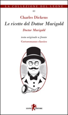 Le ricette del Dottor Marigold. Testo inglese a fronte Charles Dickens