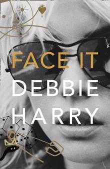 Face It - Bok av Debbie Harry - Inbunden