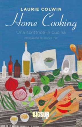 Home cooking. Una scrittrice in cucina Laurie Colwin