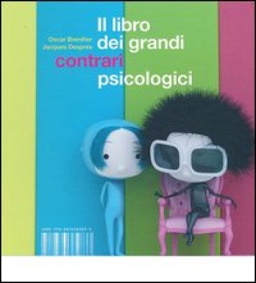 Il libro dei grandi contrari psicologici. Ediz. illustrata Oscar Brenifier