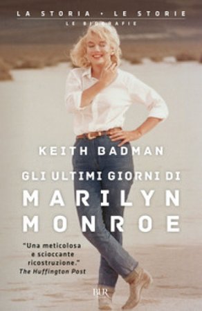 Gli ultimi giorni di Marilyn Monroe Keith Badman
