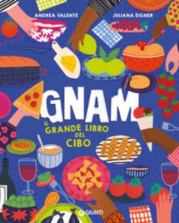 Gnam. Il grande libro del cibo. Ediz. a colori Andrea Valente