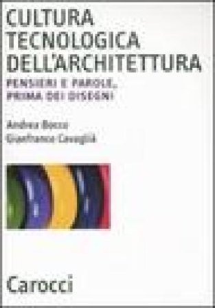 Cultura tecnologica dell'architettura. Pensieri e parole, prima dei disegni Andrea Bocco