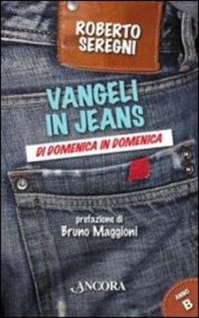 Vangeli in jeans. Di domenica in domenica. Anno B Roberto Seregni