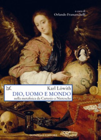 Dio, uomo e mondo nella metafisica da Cartesio a Nietzsche Karl Löwith