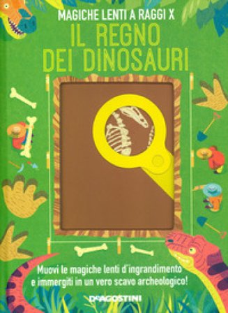 Il regno dei dinosauri. Magiche lenti a raggi X. Ediz. a colori Camilla De La Bedoyere