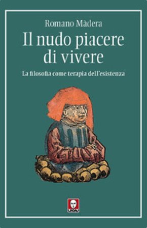 Il nudo piacere di vivere. La filosofia come terapia dell'esistenza Romano Madera