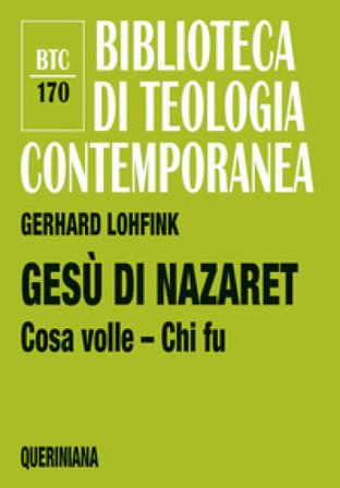 Gesù di Nazaret. Cosa volle? Chi fu? Gerhard Lohfink